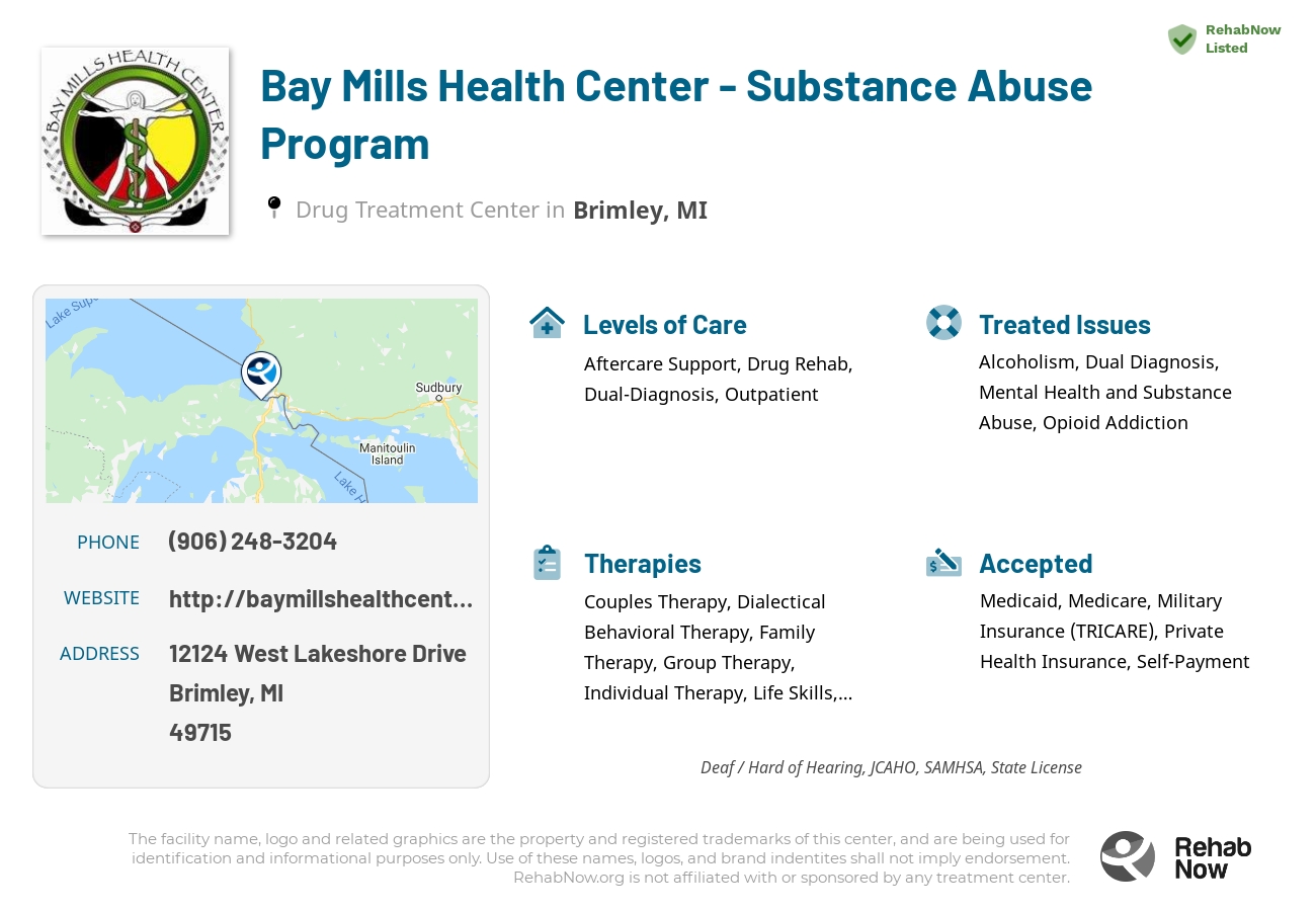 Helpful reference information for Bay Mills Health Center - Substance Abuse Program, a drug treatment center in Michigan located at: 12124 West Lakeshore Drive, Brimley, MI, 49715, including phone numbers, official website, and more. Listed briefly is an overview of Levels of Care, Therapies Offered, Issues Treated, and accepted forms of Payment Methods.