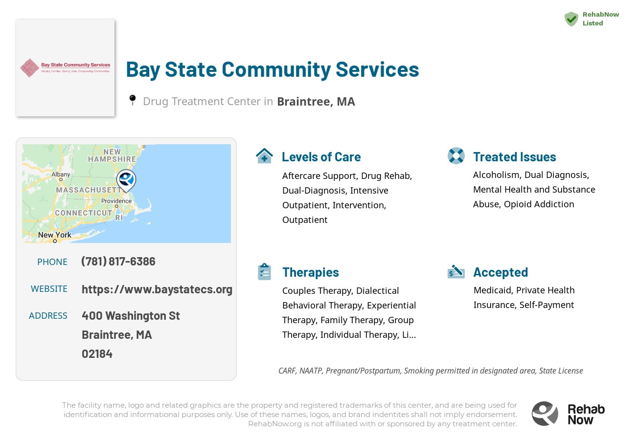 Helpful reference information for Bay State Community Services, a drug treatment center in Massachusetts located at: 400 Washington St, Braintree, MA 02184, including phone numbers, official website, and more. Listed briefly is an overview of Levels of Care, Therapies Offered, Issues Treated, and accepted forms of Payment Methods.