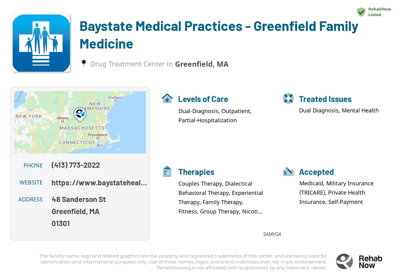 Helpful reference information for Baystate Medical Practices - Greenfield Family Medicine, a drug treatment center in Massachusetts located at: 48 Sanderson St, Greenfield, MA 01301, including phone numbers, official website, and more. Listed briefly is an overview of Levels of Care, Therapies Offered, Issues Treated, and accepted forms of Payment Methods.