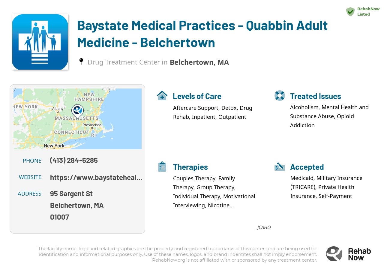 Helpful reference information for Baystate Medical Practices - Quabbin Adult Medicine - Belchertown, a drug treatment center in Massachusetts located at: 95 Sargent St, Belchertown, MA 01007, including phone numbers, official website, and more. Listed briefly is an overview of Levels of Care, Therapies Offered, Issues Treated, and accepted forms of Payment Methods.