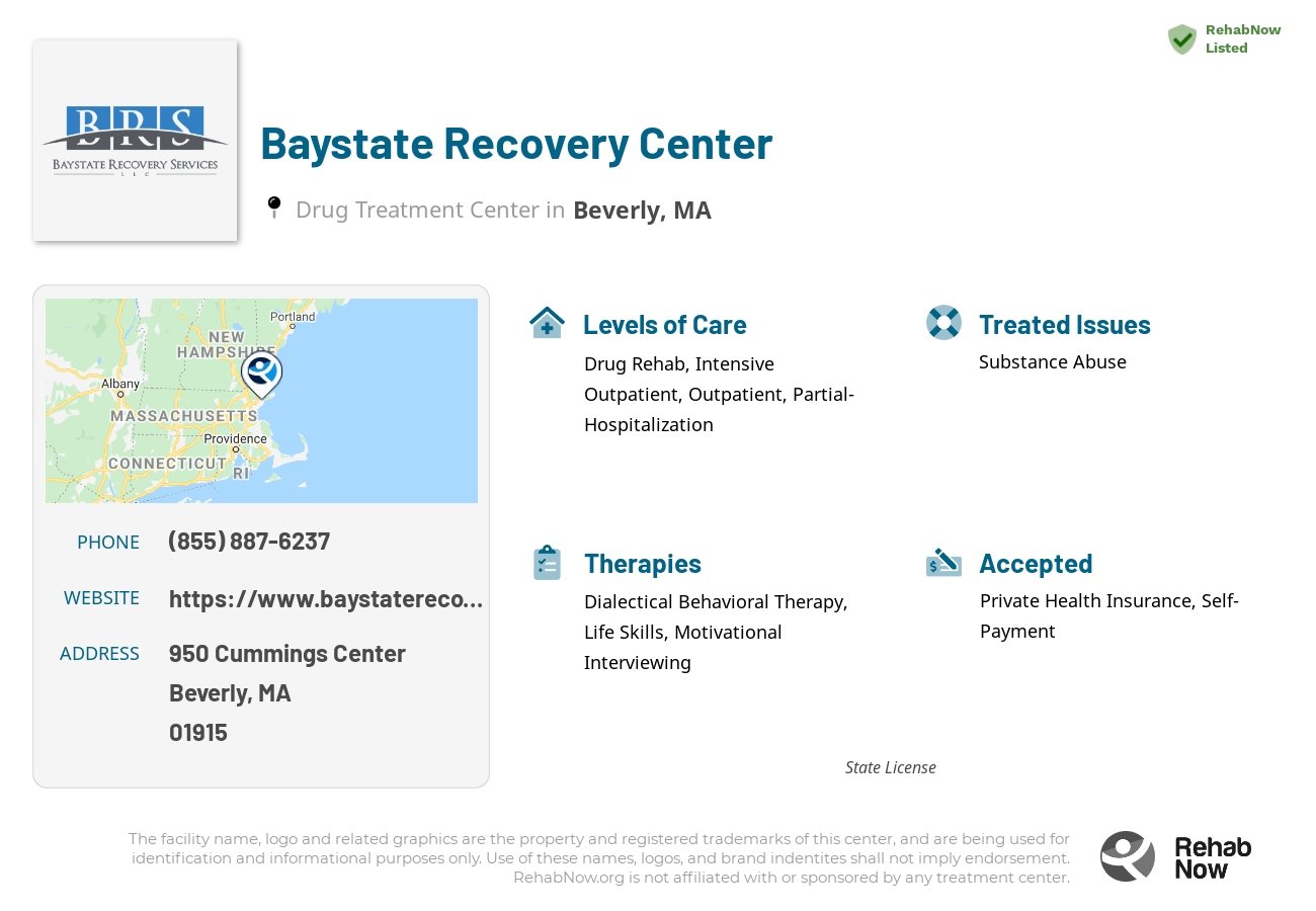 Helpful reference information for Baystate Recovery Center, a drug treatment center in Massachusetts located at: 950 Cummings Center, Beverly, MA, 01915, including phone numbers, official website, and more. Listed briefly is an overview of Levels of Care, Therapies Offered, Issues Treated, and accepted forms of Payment Methods.