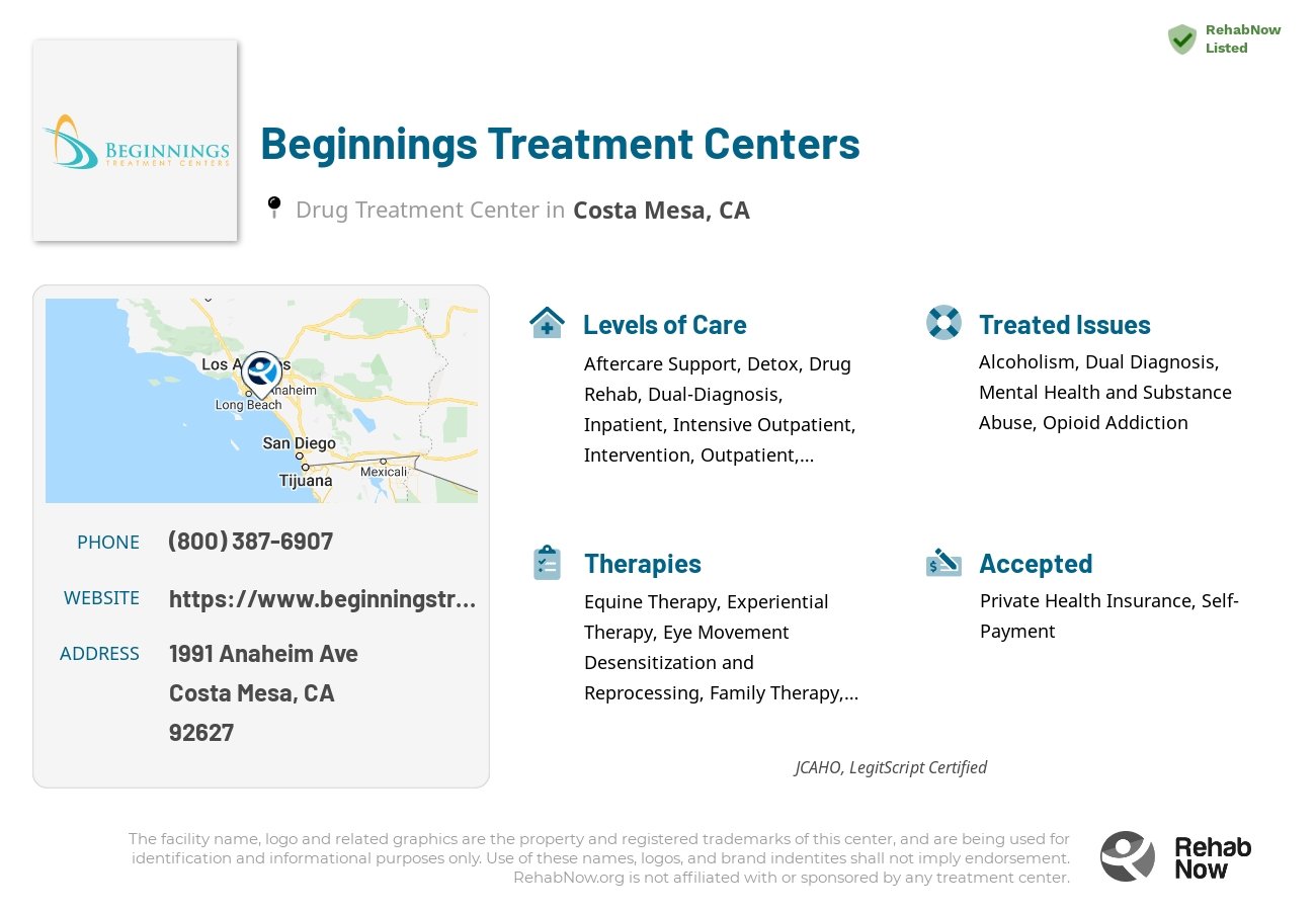 Helpful reference information for Beginnings Treatment Centers, a drug treatment center in California located at: 1991 Anaheim Ave, Costa Mesa, CA 92627, including phone numbers, official website, and more. Listed briefly is an overview of Levels of Care, Therapies Offered, Issues Treated, and accepted forms of Payment Methods.
