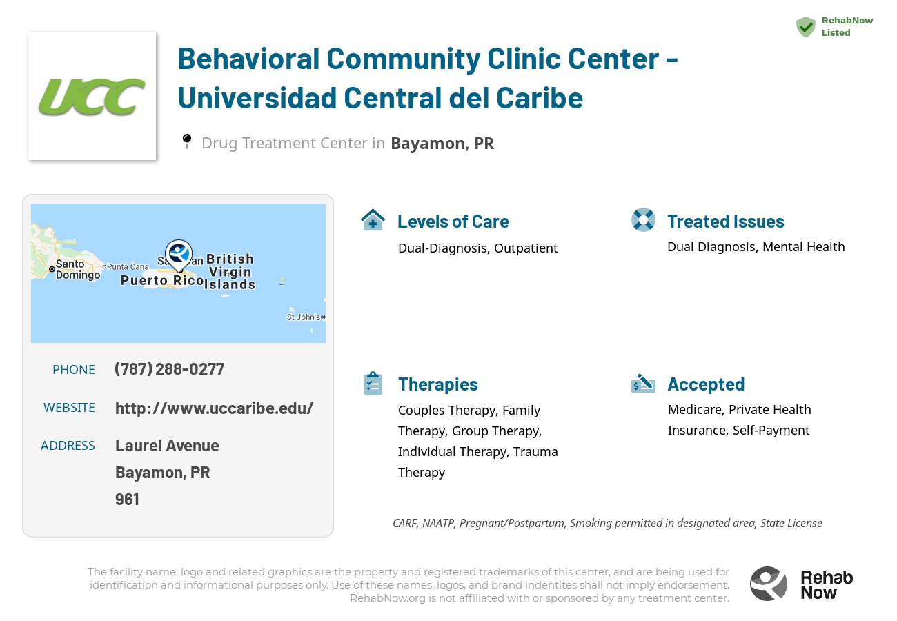 Helpful reference information for Behavioral Community Clinic Center - Universidad Central del Caribe, a drug treatment center in Puerto Rico located at: Laurel Avenue, Bayamon, PR, 00961, including phone numbers, official website, and more. Listed briefly is an overview of Levels of Care, Therapies Offered, Issues Treated, and accepted forms of Payment Methods.