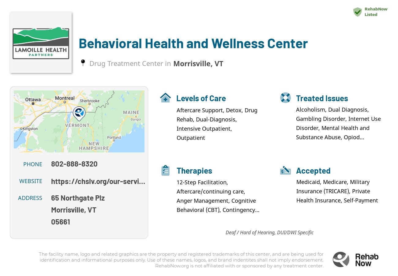Helpful reference information for Behavioral Health and Wellness Center, a drug treatment center in Vermont located at: 65 Northgate Plz, Morrisville, VT 05661, including phone numbers, official website, and more. Listed briefly is an overview of Levels of Care, Therapies Offered, Issues Treated, and accepted forms of Payment Methods.