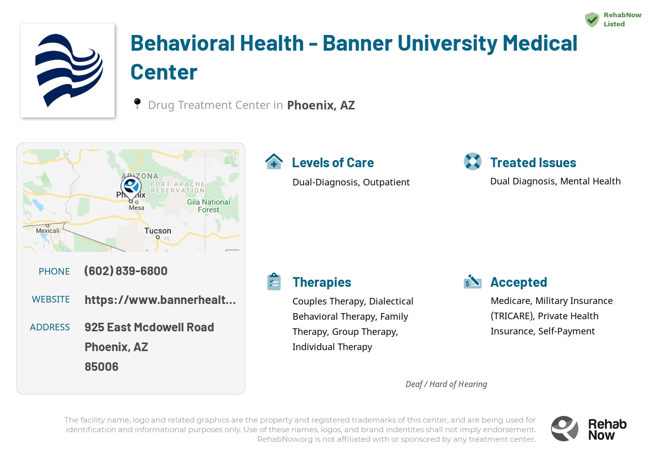 Helpful reference information for Behavioral Health - Banner University Medical Center, a drug treatment center in Arizona located at: 925 925 East Mcdowell Road, Phoenix, AZ 85006, including phone numbers, official website, and more. Listed briefly is an overview of Levels of Care, Therapies Offered, Issues Treated, and accepted forms of Payment Methods.