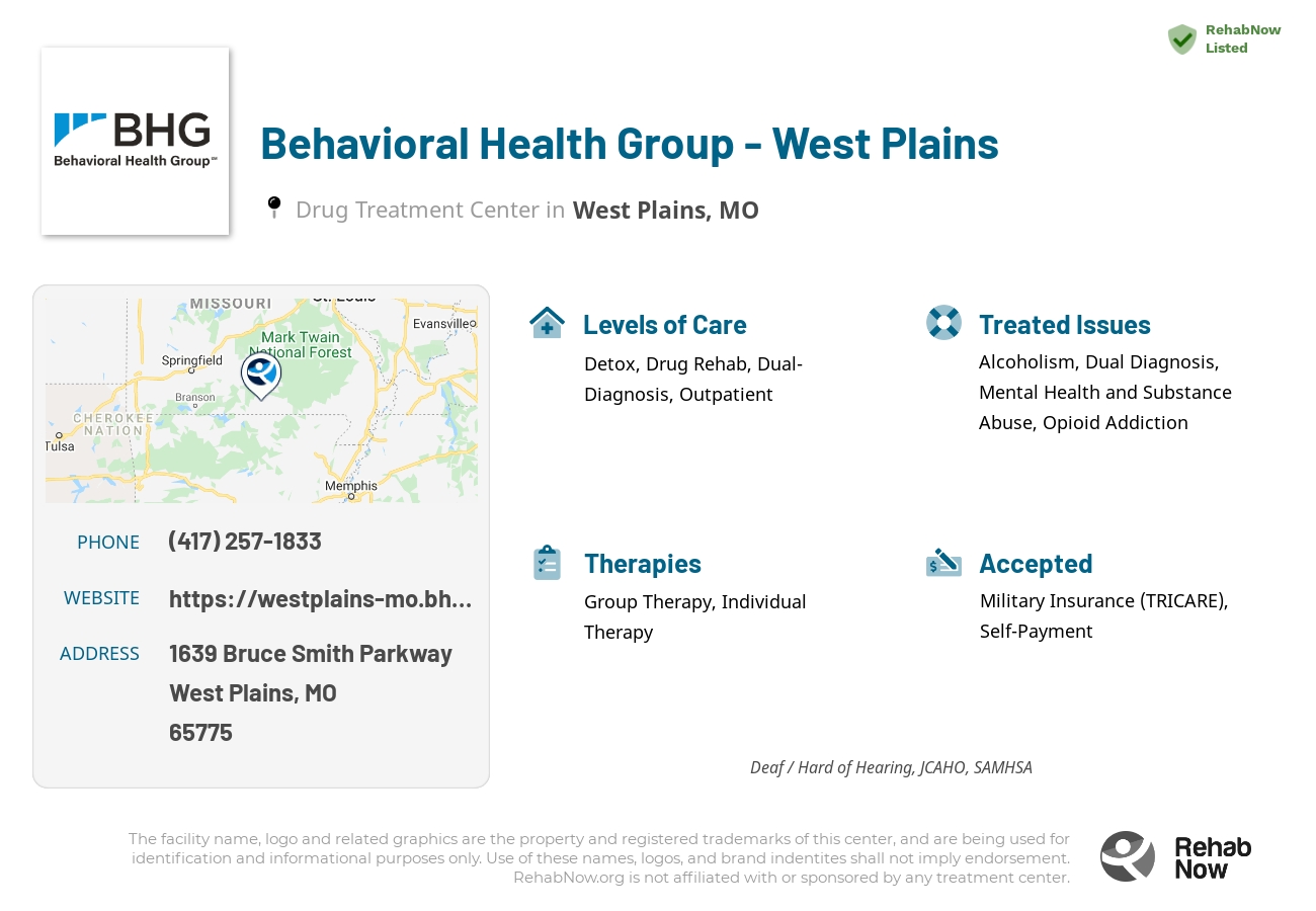 Helpful reference information for Behavioral Health Group - West Plains, a drug treatment center in Missouri located at: 1639 Bruce Smith Parkway, West Plains, MO 65775, including phone numbers, official website, and more. Listed briefly is an overview of Levels of Care, Therapies Offered, Issues Treated, and accepted forms of Payment Methods.