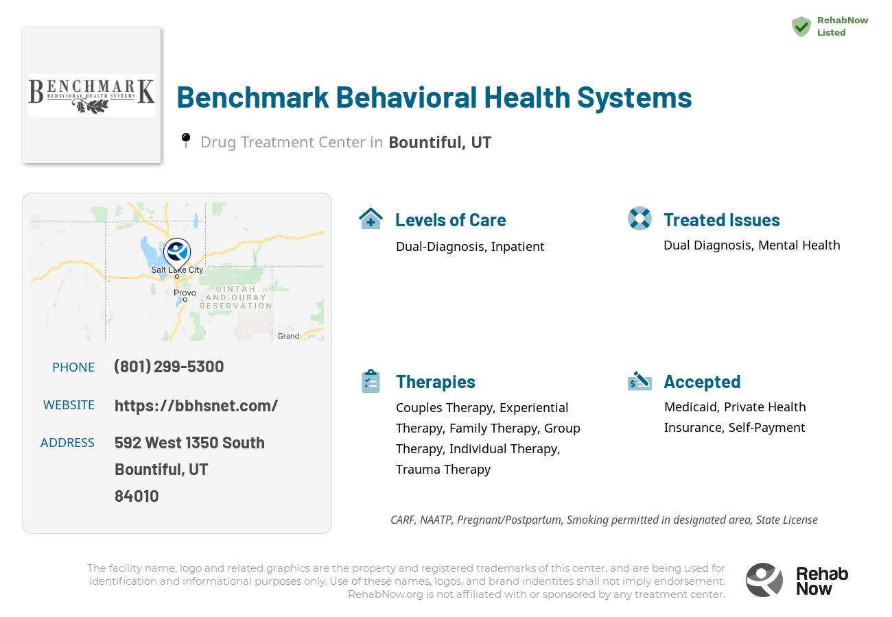 Helpful reference information for Benchmark Behavioral Health Systems, a drug treatment center in Utah located at: 592 592 West 1350 South, Bountiful, UT 84010, including phone numbers, official website, and more. Listed briefly is an overview of Levels of Care, Therapies Offered, Issues Treated, and accepted forms of Payment Methods.