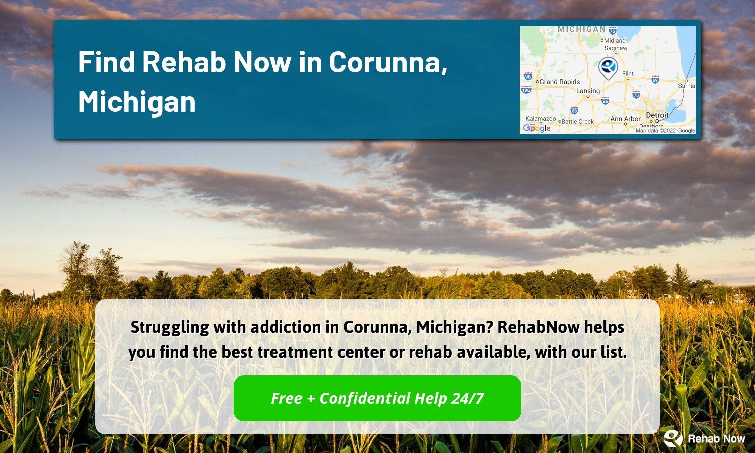 Struggling with addiction in Corunna, Michigan? RehabNow helps you find the best treatment center or rehab available, with our list.