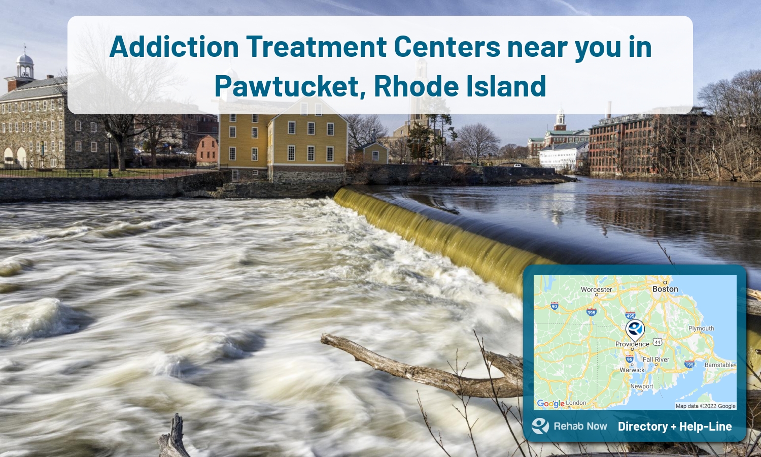 Our experts can help you find treatment now in Pawtucket, Rhode Island. We list drug rehab and alcohol centers in Rhode Island.