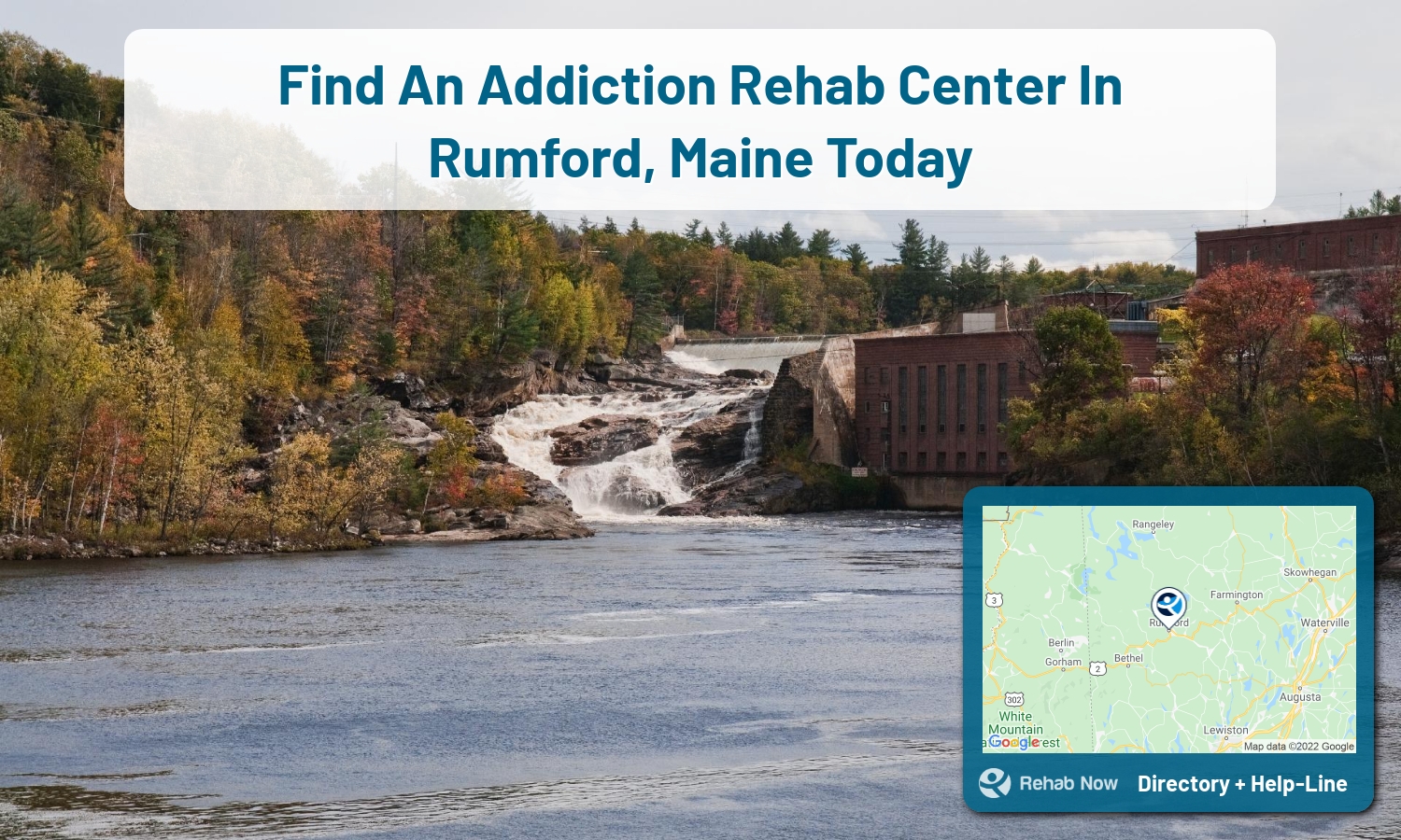 Struggling with addiction in Rumford, Maine? RehabNow helps you find the best treatment center or rehab available.