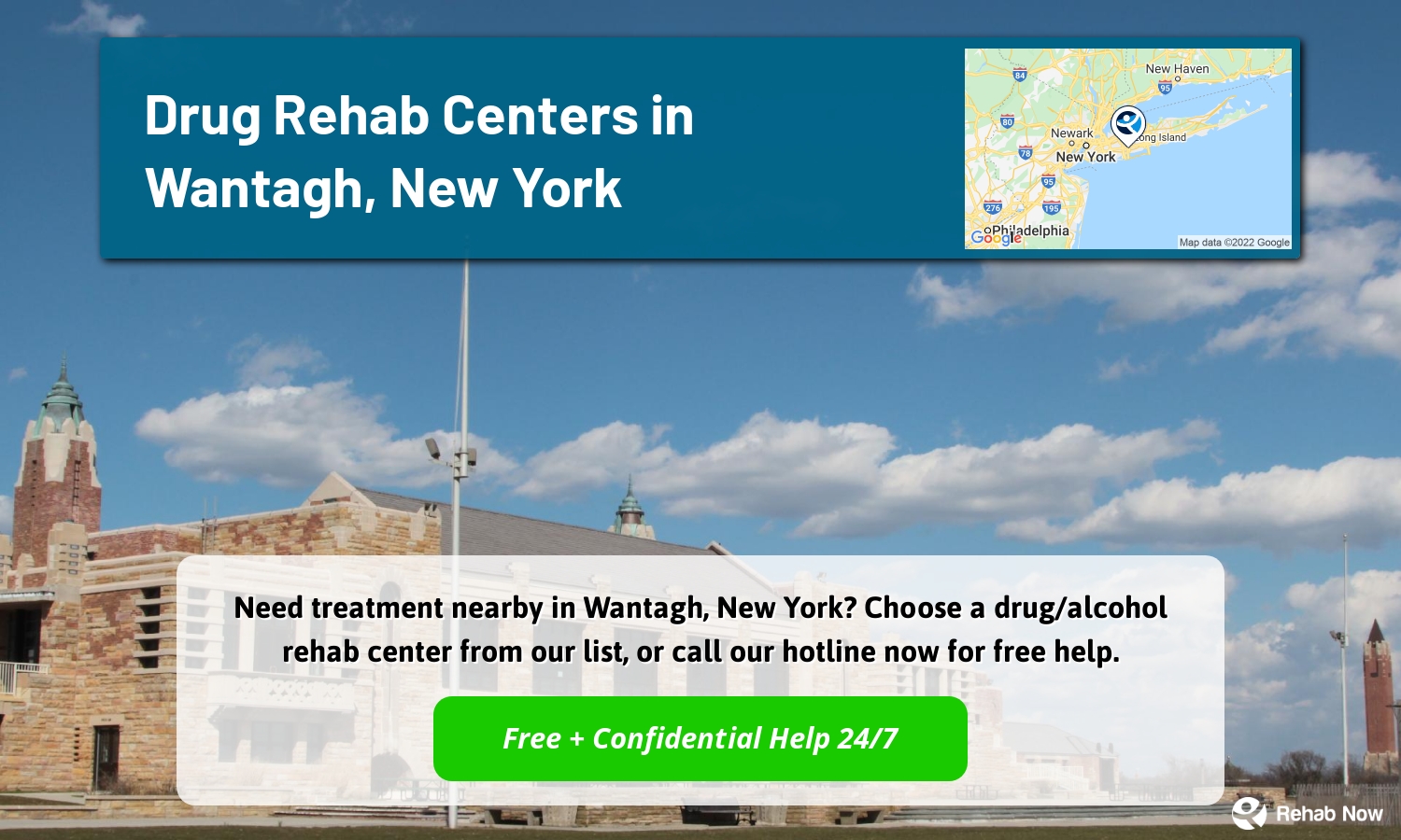 Need treatment nearby in Wantagh, New York? Choose a drug/alcohol rehab center from our list, or call our hotline now for free help.