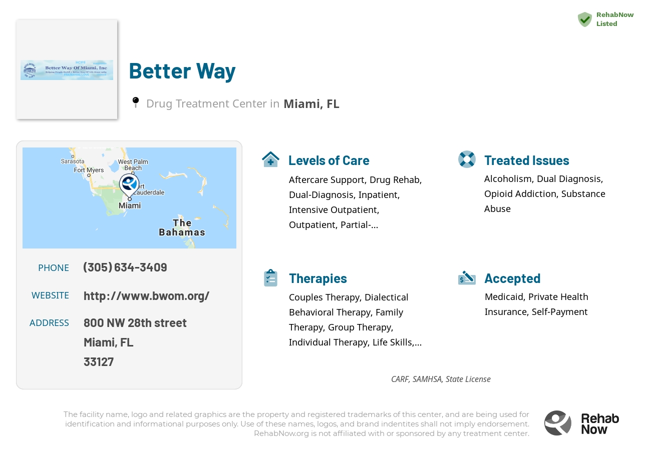 Helpful reference information for Better Way, a drug treatment center in Florida located at: 800 NW 28th street, Miami, FL, 33127, including phone numbers, official website, and more. Listed briefly is an overview of Levels of Care, Therapies Offered, Issues Treated, and accepted forms of Payment Methods.