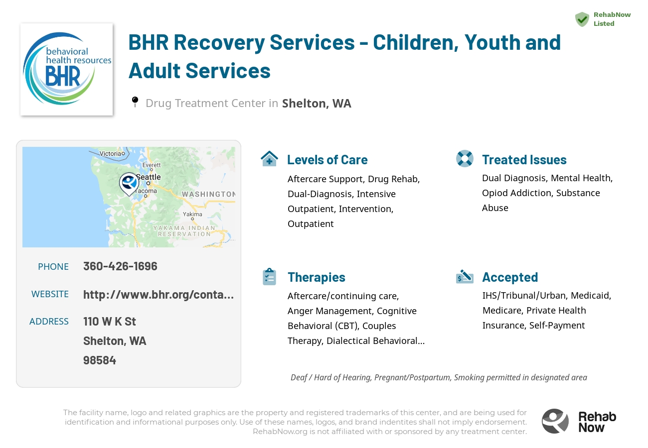 Helpful reference information for BHR Recovery Services - Children, Youth and Adult Services, a drug treatment center in Washington located at: 110 W K St, Shelton, WA 98584, including phone numbers, official website, and more. Listed briefly is an overview of Levels of Care, Therapies Offered, Issues Treated, and accepted forms of Payment Methods.