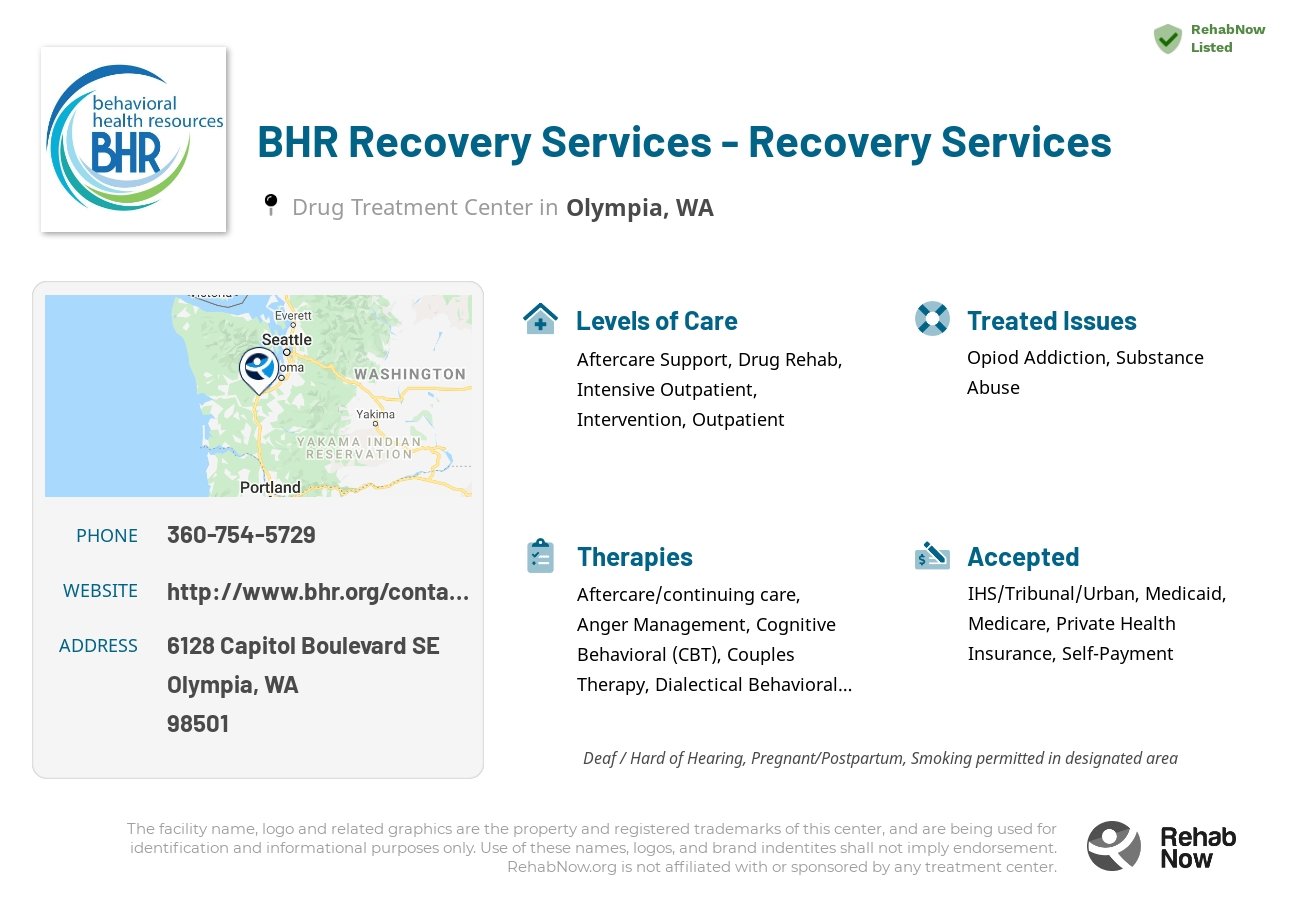 Helpful reference information for BHR Recovery Services - Recovery Services, a drug treatment center in Washington located at: 6128 Capitol Boulevard SE, Olympia, WA 98501, including phone numbers, official website, and more. Listed briefly is an overview of Levels of Care, Therapies Offered, Issues Treated, and accepted forms of Payment Methods.