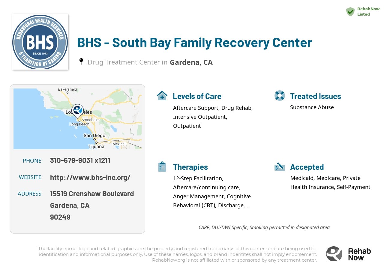 Helpful reference information for BHS - South Bay Family Recovery Center, a drug treatment center in California located at: 15519 Crenshaw Boulevard, Gardena, CA 90249, including phone numbers, official website, and more. Listed briefly is an overview of Levels of Care, Therapies Offered, Issues Treated, and accepted forms of Payment Methods.