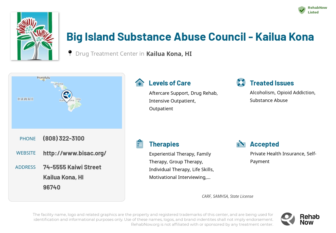 Helpful reference information for Big Island Substance Abuse Council - Kailua Kona, a drug treatment center in Hawaii located at: 74-5555 Kaiwi Street, Kailua Kona, HI, 96740, including phone numbers, official website, and more. Listed briefly is an overview of Levels of Care, Therapies Offered, Issues Treated, and accepted forms of Payment Methods.