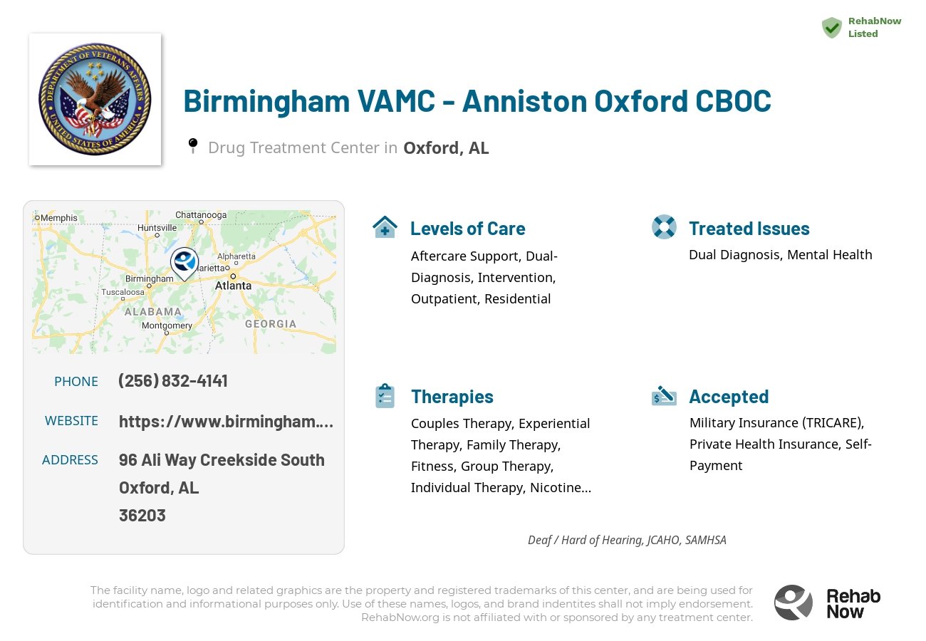 Helpful reference information for Birmingham VAMC - Anniston Oxford CBOC, a drug treatment center in Alabama located at: 96 Ali Way Creekside South, Oxford, AL, 36203, including phone numbers, official website, and more. Listed briefly is an overview of Levels of Care, Therapies Offered, Issues Treated, and accepted forms of Payment Methods.