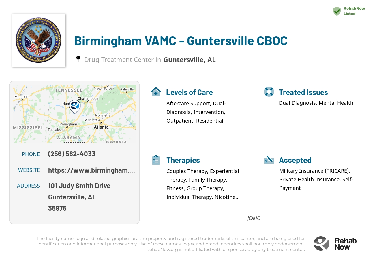 Helpful reference information for Birmingham VAMC - Guntersville CBOC, a drug treatment center in Alabama located at: 101 Judy Smith Drive, Guntersville, AL, 35976, including phone numbers, official website, and more. Listed briefly is an overview of Levels of Care, Therapies Offered, Issues Treated, and accepted forms of Payment Methods.