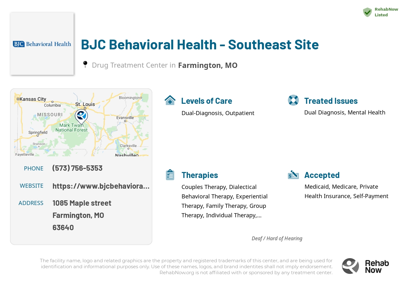 Helpful reference information for BJC Behavioral Health - Southeast Site, a drug treatment center in Missouri located at: 1085 1085 Maple street, Farmington, MO 63640, including phone numbers, official website, and more. Listed briefly is an overview of Levels of Care, Therapies Offered, Issues Treated, and accepted forms of Payment Methods.