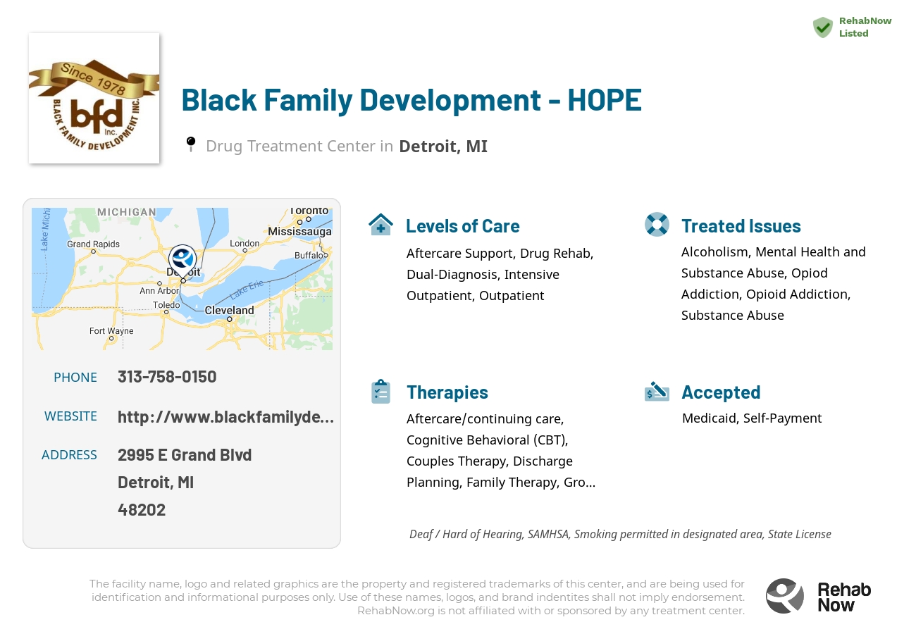Helpful reference information for Black Family Development - HOPE, a drug treatment center in Michigan located at: 2995 E Grand Blvd, Detroit, MI 48202, including phone numbers, official website, and more. Listed briefly is an overview of Levels of Care, Therapies Offered, Issues Treated, and accepted forms of Payment Methods.