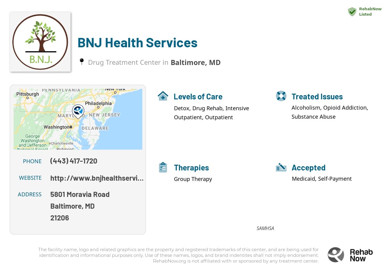 Helpful reference information for BNJ Health Services, a drug treatment center in Maryland located at: 5801 Moravia Road, Baltimore, MD, 21206, including phone numbers, official website, and more. Listed briefly is an overview of Levels of Care, Therapies Offered, Issues Treated, and accepted forms of Payment Methods.