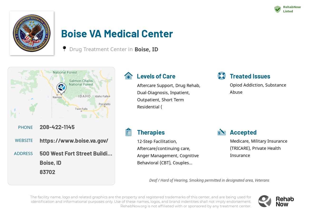 Helpful reference information for Boise VA Medical Center, a drug treatment center in Idaho located at: 500 West Fort Street Building 114, Boise, ID 83702, including phone numbers, official website, and more. Listed briefly is an overview of Levels of Care, Therapies Offered, Issues Treated, and accepted forms of Payment Methods.