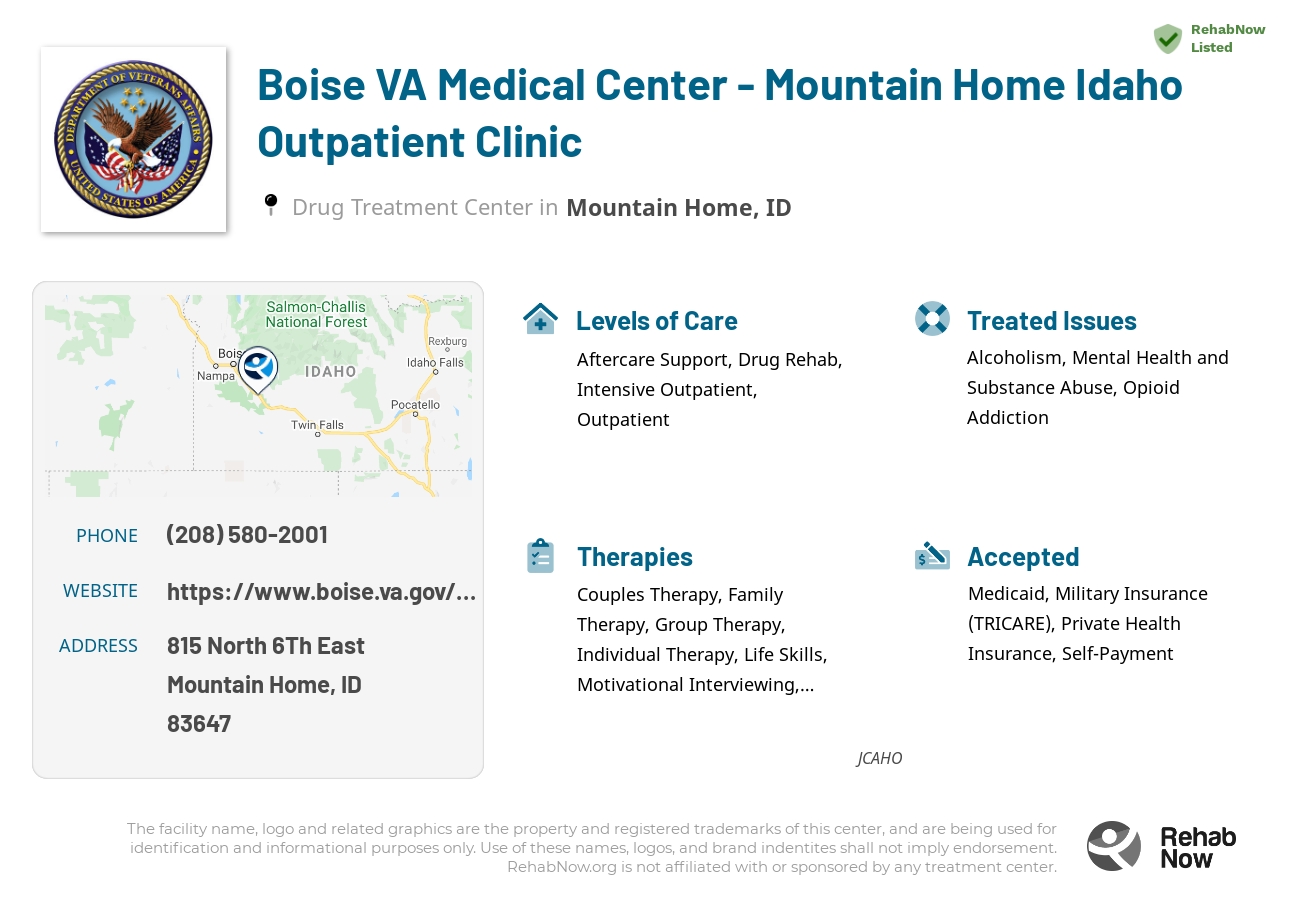 Helpful reference information for Boise VA Medical Center - Mountain Home Idaho Outpatient Clinic, a drug treatment center in Idaho located at: 815 North 6Th East, Mountain Home, ID, 83647, including phone numbers, official website, and more. Listed briefly is an overview of Levels of Care, Therapies Offered, Issues Treated, and accepted forms of Payment Methods.