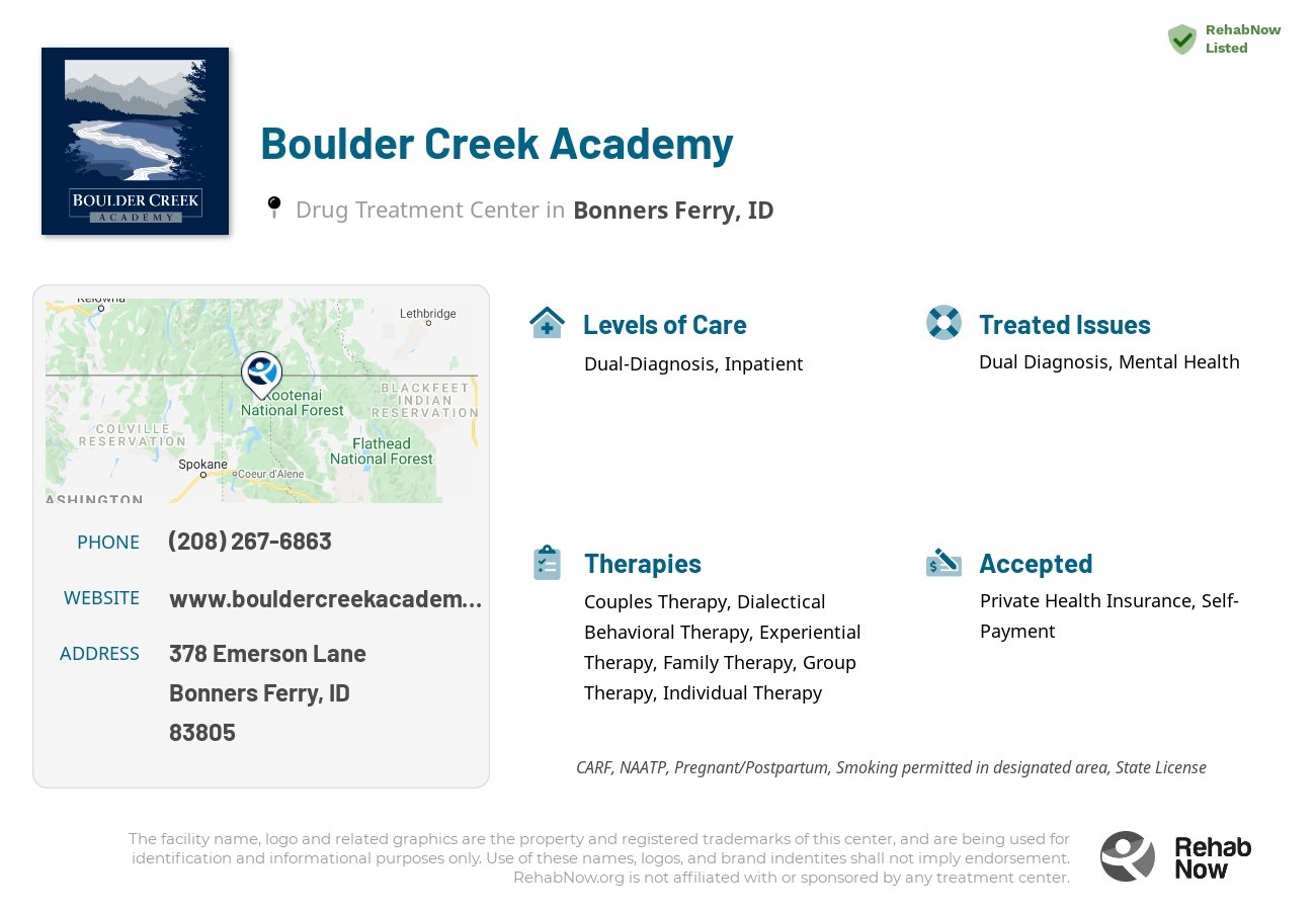 Helpful reference information for Boulder Creek Academy, a drug treatment center in Idaho located at: 378 378 Emerson Lane, Bonners Ferry, ID 83805, including phone numbers, official website, and more. Listed briefly is an overview of Levels of Care, Therapies Offered, Issues Treated, and accepted forms of Payment Methods.