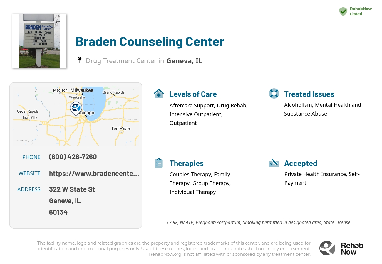 Helpful reference information for Braden Counseling Center, a drug treatment center in Illinois located at: 322 W State St, Geneva, IL 60134, including phone numbers, official website, and more. Listed briefly is an overview of Levels of Care, Therapies Offered, Issues Treated, and accepted forms of Payment Methods.
