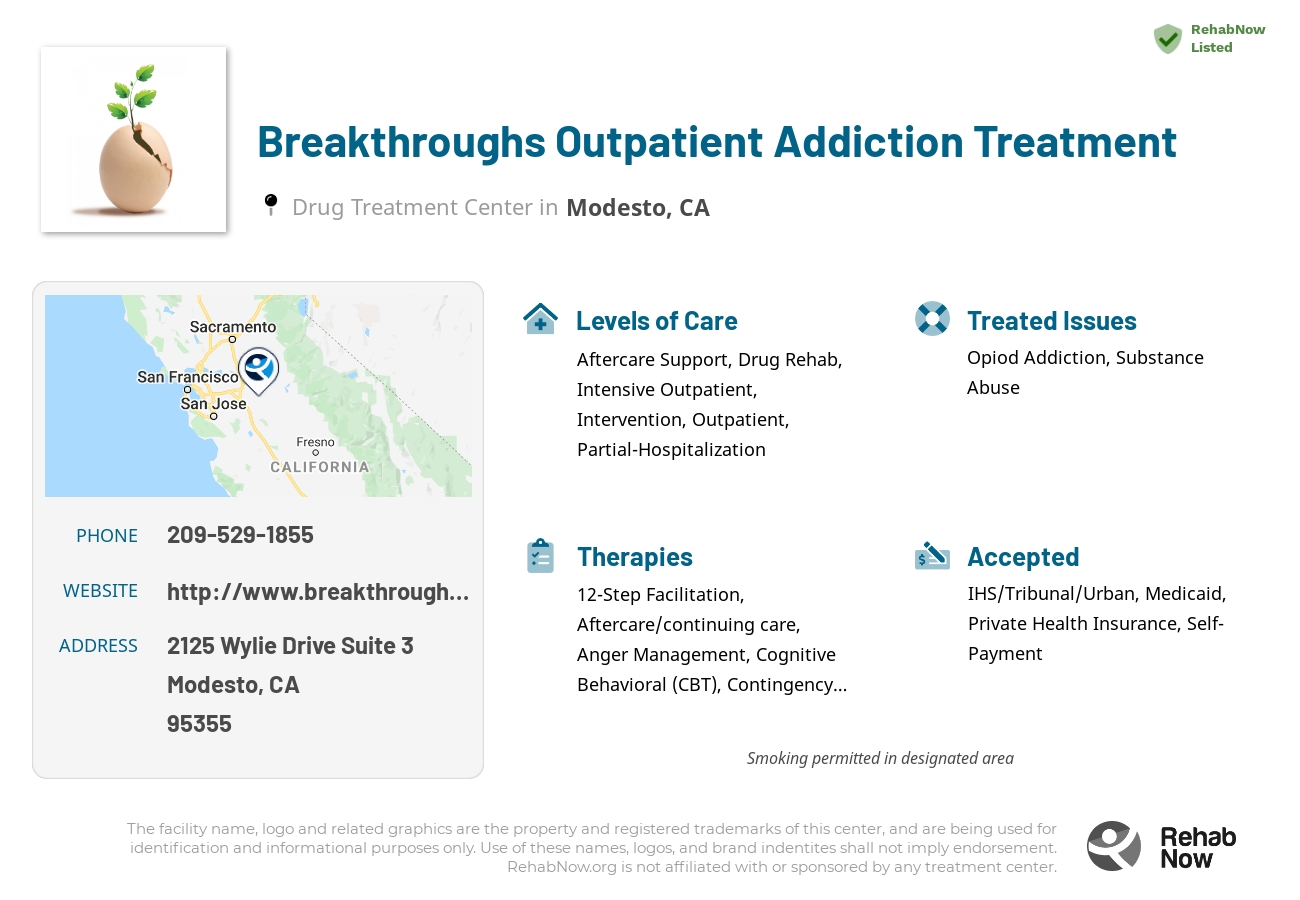 Helpful reference information for Breakthroughs Outpatient Addiction Treatment, a drug treatment center in California located at: 2125 Wylie Drive Suite 3, Modesto, CA 95355, including phone numbers, official website, and more. Listed briefly is an overview of Levels of Care, Therapies Offered, Issues Treated, and accepted forms of Payment Methods.