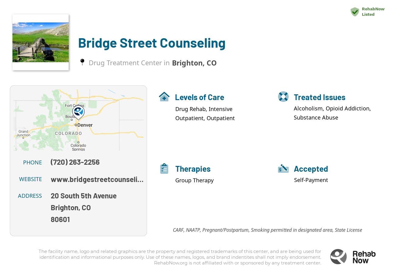 Helpful reference information for Bridge Street Counseling, a drug treatment center in Colorado located at: 20 South 5th Avenue, Brighton, CO, 80601, including phone numbers, official website, and more. Listed briefly is an overview of Levels of Care, Therapies Offered, Issues Treated, and accepted forms of Payment Methods.