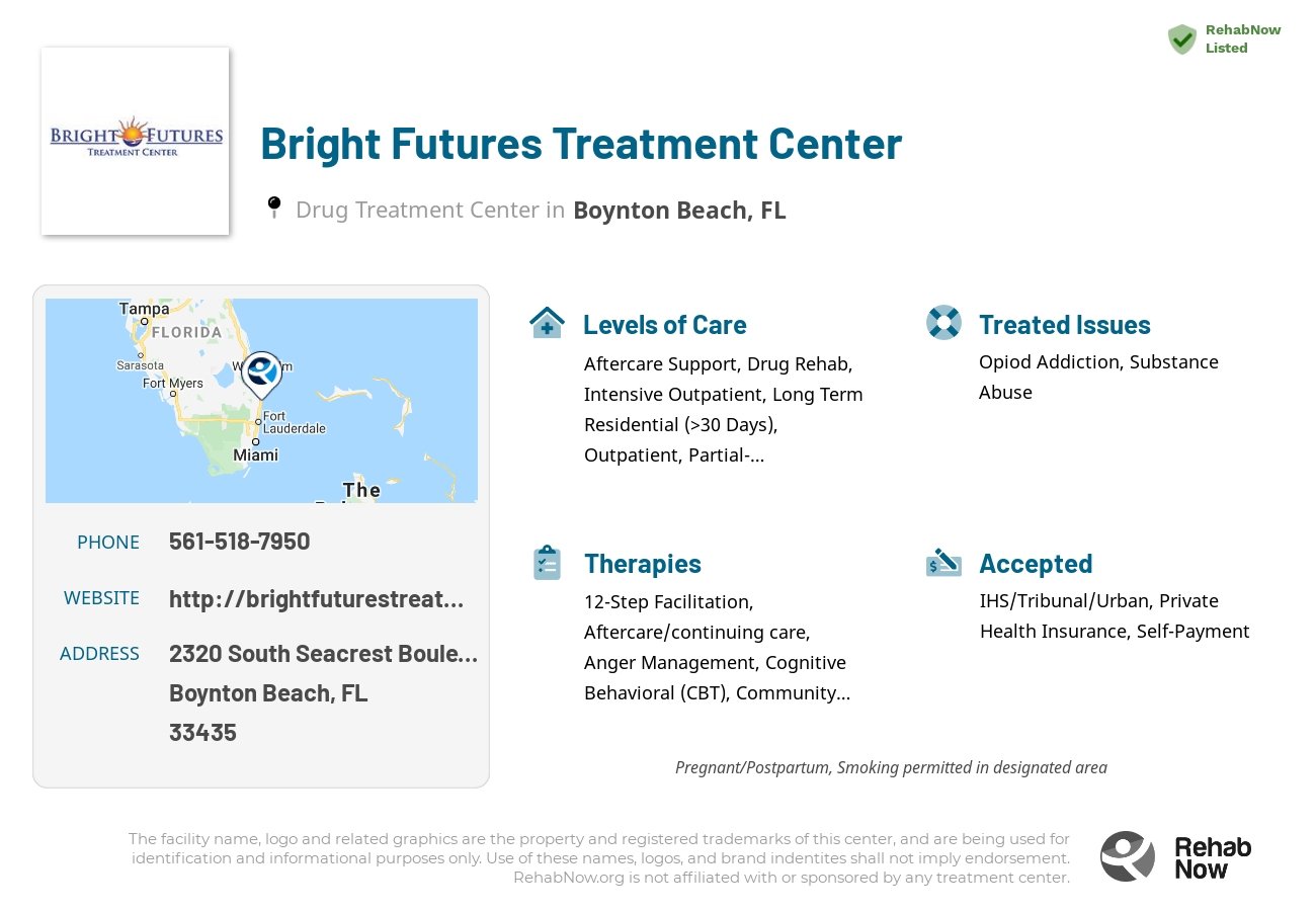 Helpful reference information for Bright Futures Treatment Center, a drug treatment center in Florida located at: 2320 South Seacrest Boulevard Suite 300, Boynton Beach, FL 33435, including phone numbers, official website, and more. Listed briefly is an overview of Levels of Care, Therapies Offered, Issues Treated, and accepted forms of Payment Methods.
