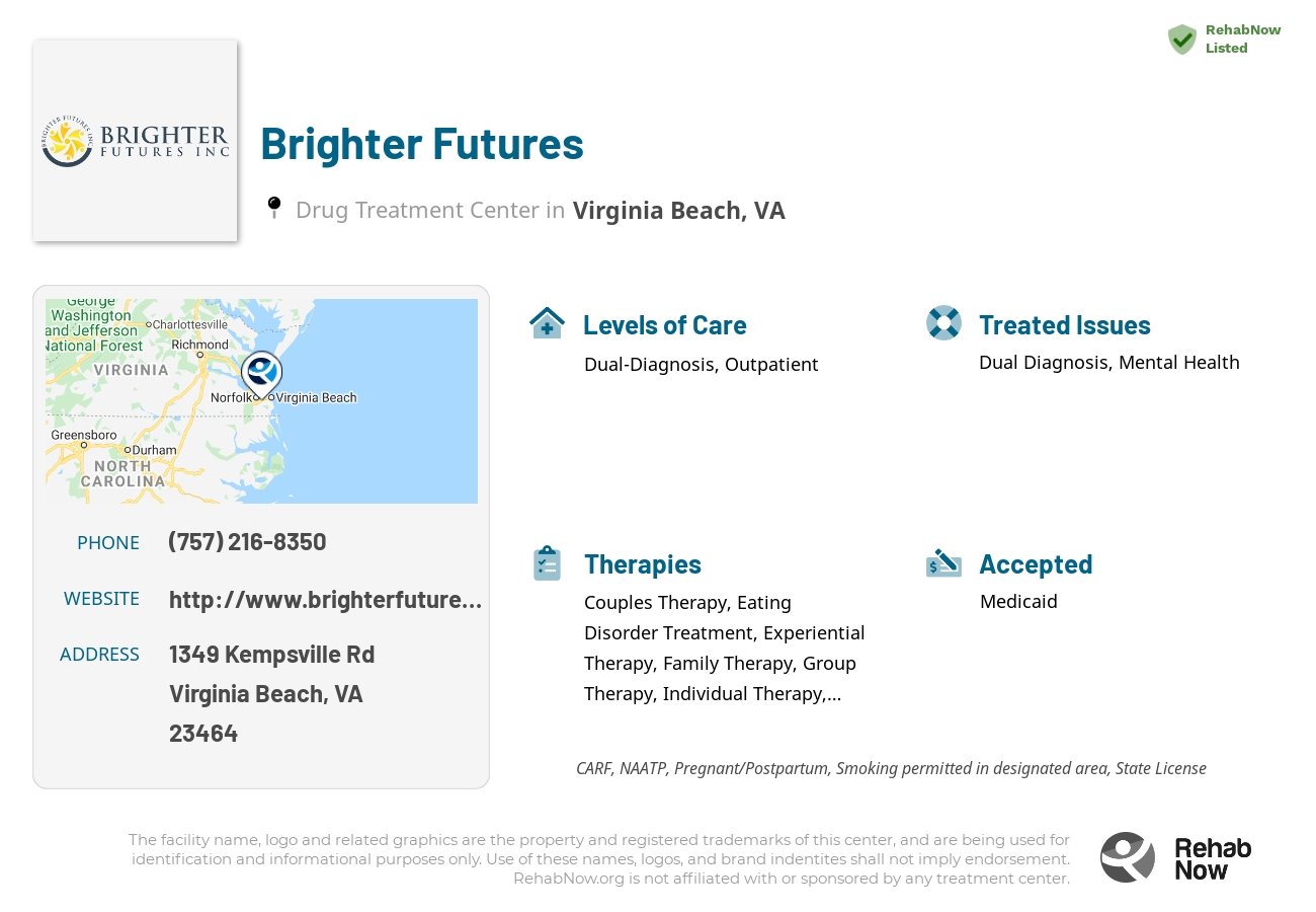 Helpful reference information for Brighter Futures, a drug treatment center in Virginia located at: 1349 Kempsville Rd, Virginia Beach, VA 23464, including phone numbers, official website, and more. Listed briefly is an overview of Levels of Care, Therapies Offered, Issues Treated, and accepted forms of Payment Methods.