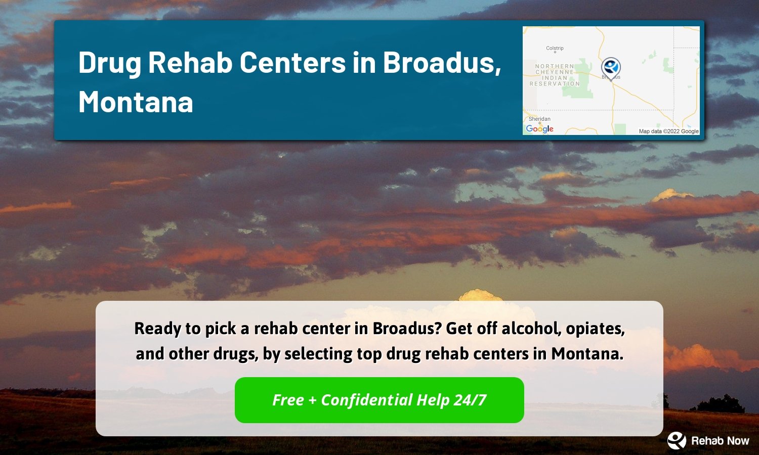 Ready to pick a rehab center in Broadus? Get off alcohol, opiates, and other drugs, by selecting top drug rehab centers in Montana.