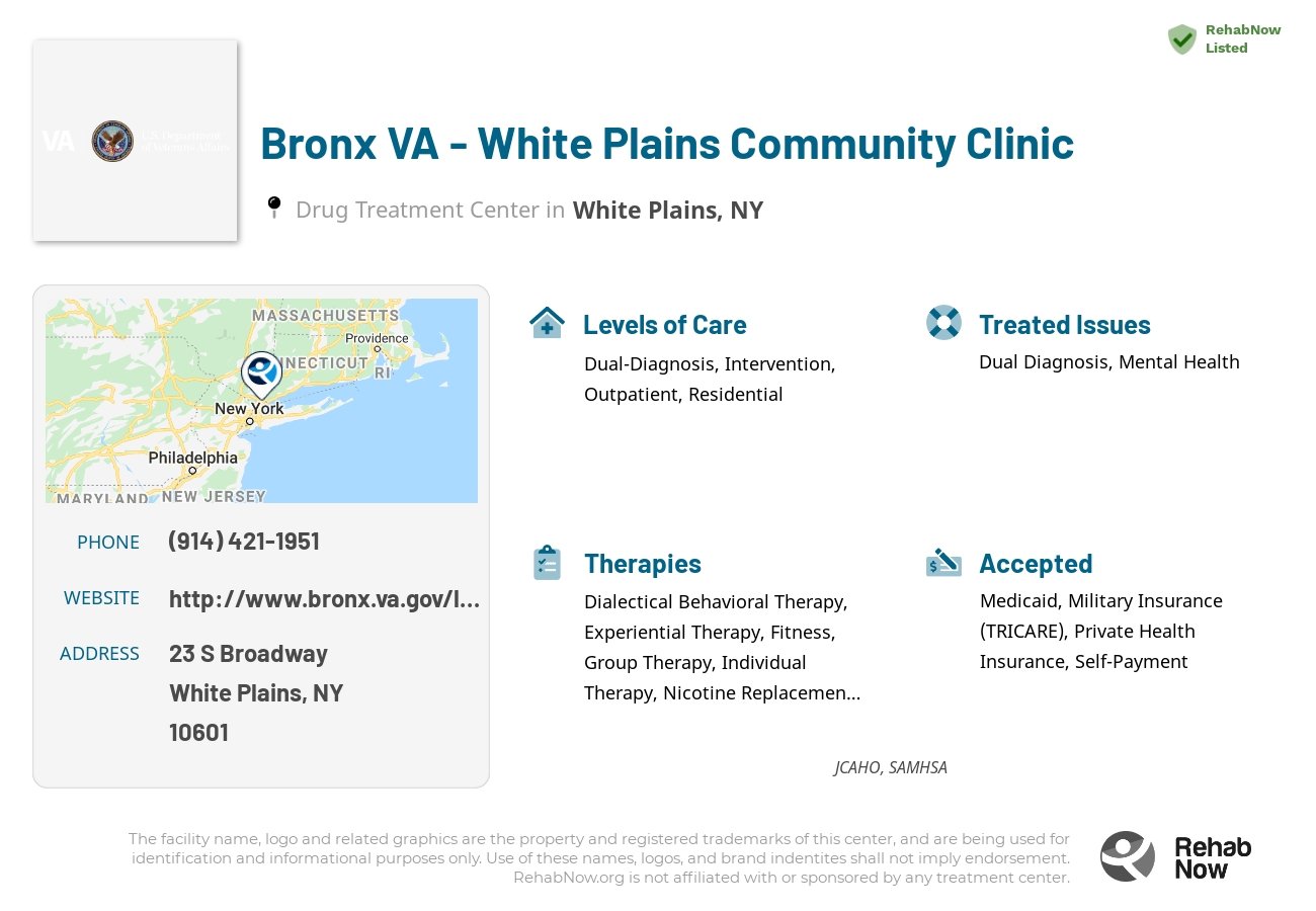 Helpful reference information for Bronx VA - White Plains Community Clinic, a drug treatment center in New York located at: 23 S Broadway, White Plains, NY 10601, including phone numbers, official website, and more. Listed briefly is an overview of Levels of Care, Therapies Offered, Issues Treated, and accepted forms of Payment Methods.