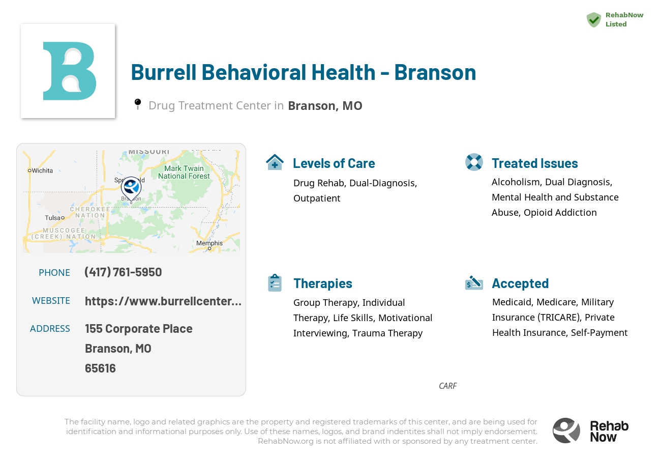 Helpful reference information for Burrell Behavioral Health - Branson, a drug treatment center in Missouri located at: 155 Corporate Place, Branson, MO, 65616, including phone numbers, official website, and more. Listed briefly is an overview of Levels of Care, Therapies Offered, Issues Treated, and accepted forms of Payment Methods.