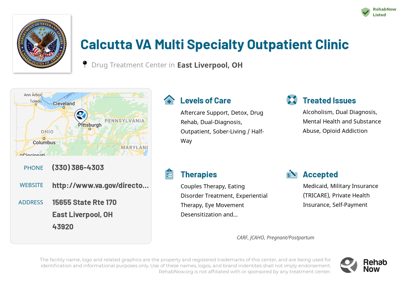 Helpful reference information for Calcutta VA Multi Specialty Outpatient Clinic, a drug treatment center in Ohio located at: 15655 State Rte 170, East Liverpool, OH 43920, including phone numbers, official website, and more. Listed briefly is an overview of Levels of Care, Therapies Offered, Issues Treated, and accepted forms of Payment Methods.