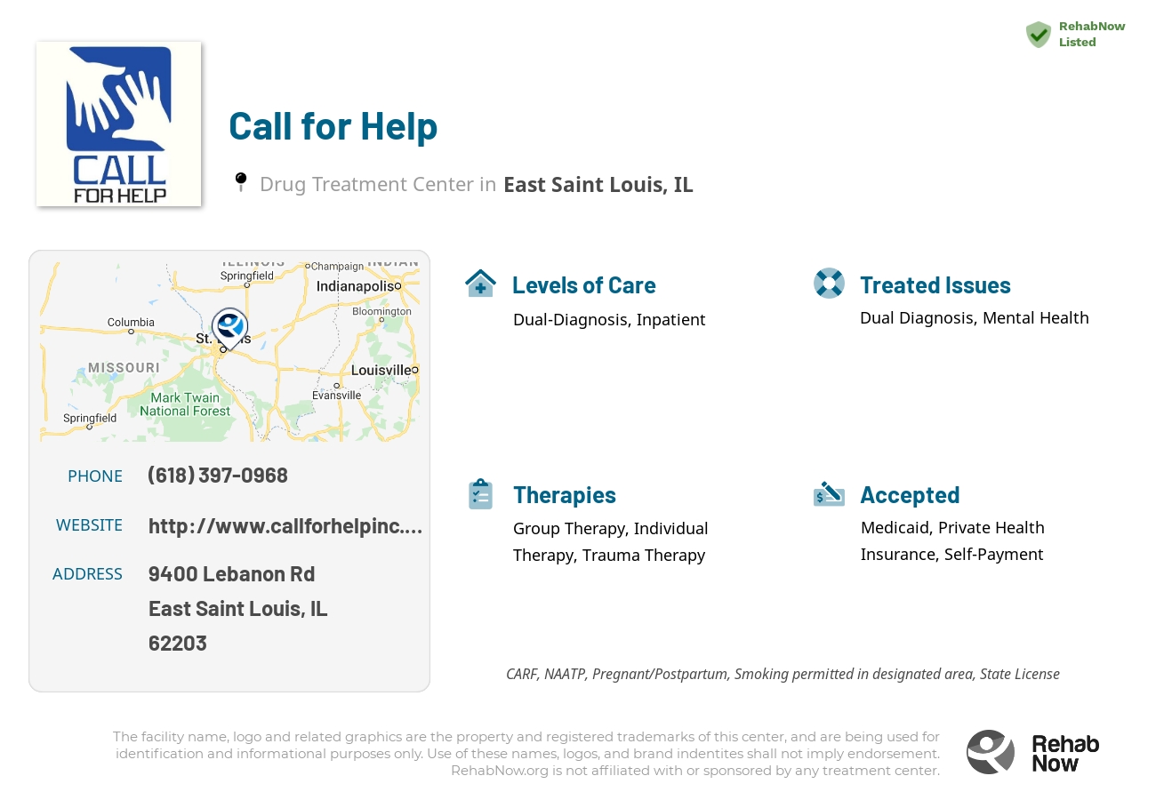 Helpful reference information for Call for Help, a drug treatment center in Illinois located at: 9400 Lebanon Rd, East Saint Louis, IL 62203, including phone numbers, official website, and more. Listed briefly is an overview of Levels of Care, Therapies Offered, Issues Treated, and accepted forms of Payment Methods.