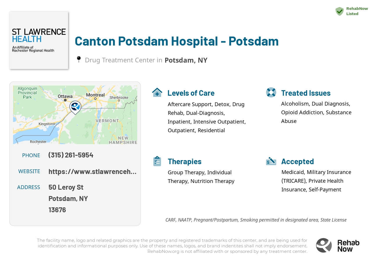 Helpful reference information for Canton Potsdam Hospital - Potsdam, a drug treatment center in New York located at: 50 Leroy St, Potsdam, NY 13676, including phone numbers, official website, and more. Listed briefly is an overview of Levels of Care, Therapies Offered, Issues Treated, and accepted forms of Payment Methods.