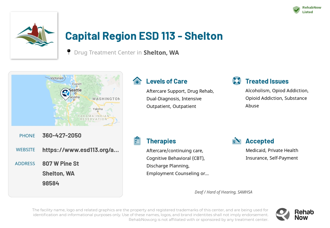 Helpful reference information for Capital Region ESD 113 - Shelton, a drug treatment center in Washington located at: 807 W Pine St, Shelton, WA 98584, including phone numbers, official website, and more. Listed briefly is an overview of Levels of Care, Therapies Offered, Issues Treated, and accepted forms of Payment Methods.