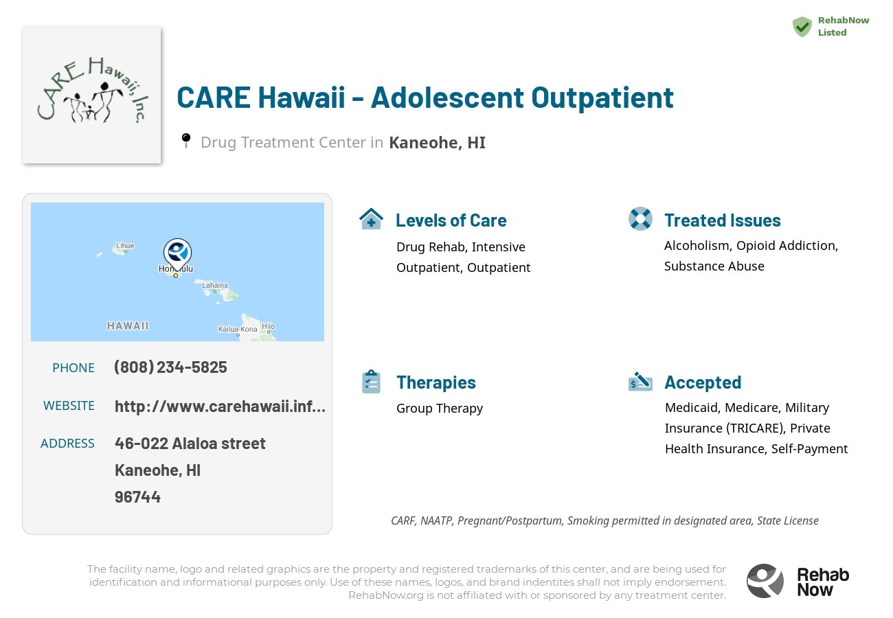 Helpful reference information for CARE Hawaii - Adolescent Outpatient, a drug treatment center in Hawaii located at: 46-022 Alaloa street, Kaneohe, HI, 96744, including phone numbers, official website, and more. Listed briefly is an overview of Levels of Care, Therapies Offered, Issues Treated, and accepted forms of Payment Methods.
