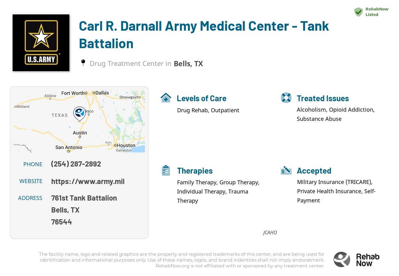 Helpful reference information for Carl R. Darnall Army Medical Center - Tank Battalion, a drug treatment center in Texas located at: 761st Tank Battalion, Bells, TX 76544, including phone numbers, official website, and more. Listed briefly is an overview of Levels of Care, Therapies Offered, Issues Treated, and accepted forms of Payment Methods.