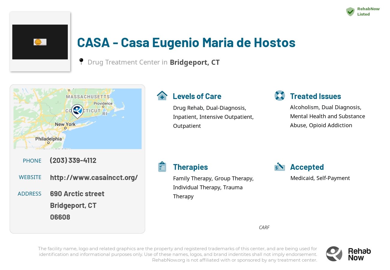 Helpful reference information for CASA - Casa Eugenio Maria de Hostos, a drug treatment center in Connecticut located at: 690 Arctic street, Bridgeport, CT, 06608, including phone numbers, official website, and more. Listed briefly is an overview of Levels of Care, Therapies Offered, Issues Treated, and accepted forms of Payment Methods.