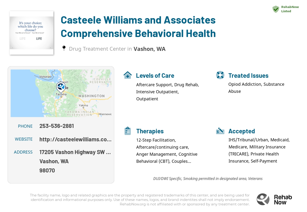 Helpful reference information for Casteele Williams and Associates Comprehensive Behavioral Health, a drug treatment center in Washington located at: 17205 Vashon Highway SW Suite D-2, Vashon, WA 98070, including phone numbers, official website, and more. Listed briefly is an overview of Levels of Care, Therapies Offered, Issues Treated, and accepted forms of Payment Methods.