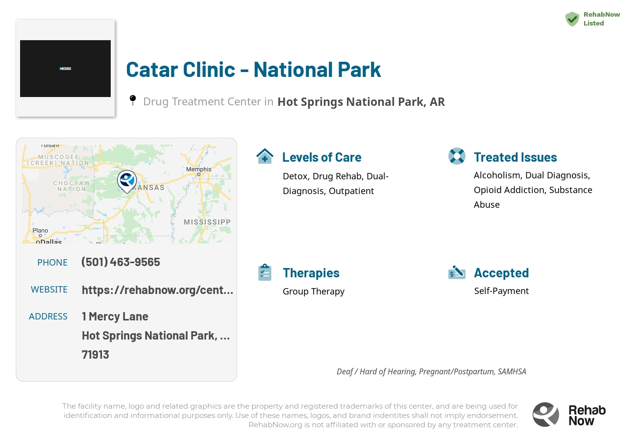 Helpful reference information for Catar Clinic - National Park, a drug treatment center in Arkansas located at: 1 Mercy Lane, Hot Springs National Park, AR, 71913, including phone numbers, official website, and more. Listed briefly is an overview of Levels of Care, Therapies Offered, Issues Treated, and accepted forms of Payment Methods.