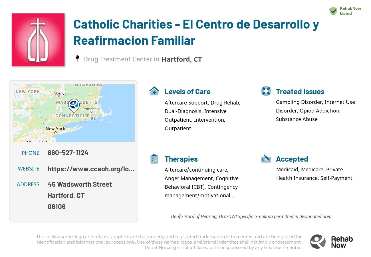 Helpful reference information for Catholic Charities - El Centro de Desarrollo y Reafirmacion Familiar, a drug treatment center in Connecticut located at: 45 Wadsworth Street, Hartford, CT 06106, including phone numbers, official website, and more. Listed briefly is an overview of Levels of Care, Therapies Offered, Issues Treated, and accepted forms of Payment Methods.