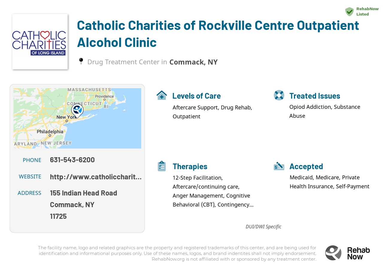 Helpful reference information for Catholic Charities of Rockville Centre Outpatient Alcohol Clinic, a drug treatment center in New York located at: 155 Indian Head Road, Commack, NY 11725, including phone numbers, official website, and more. Listed briefly is an overview of Levels of Care, Therapies Offered, Issues Treated, and accepted forms of Payment Methods.