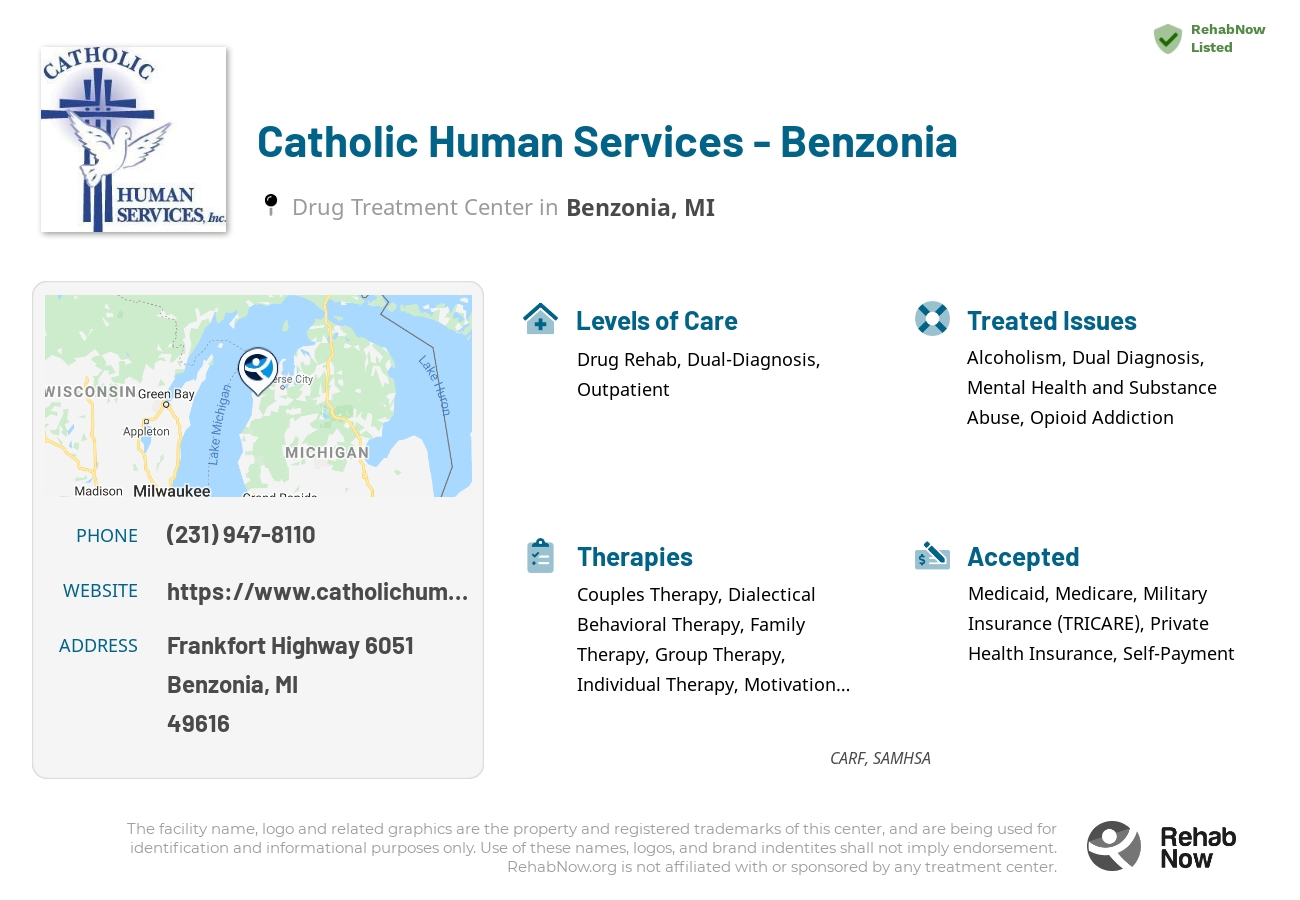 Helpful reference information for Catholic Human Services - Benzonia, a drug treatment center in Michigan located at: Frankfort Highway 6051, Benzonia, MI, 49616, including phone numbers, official website, and more. Listed briefly is an overview of Levels of Care, Therapies Offered, Issues Treated, and accepted forms of Payment Methods.