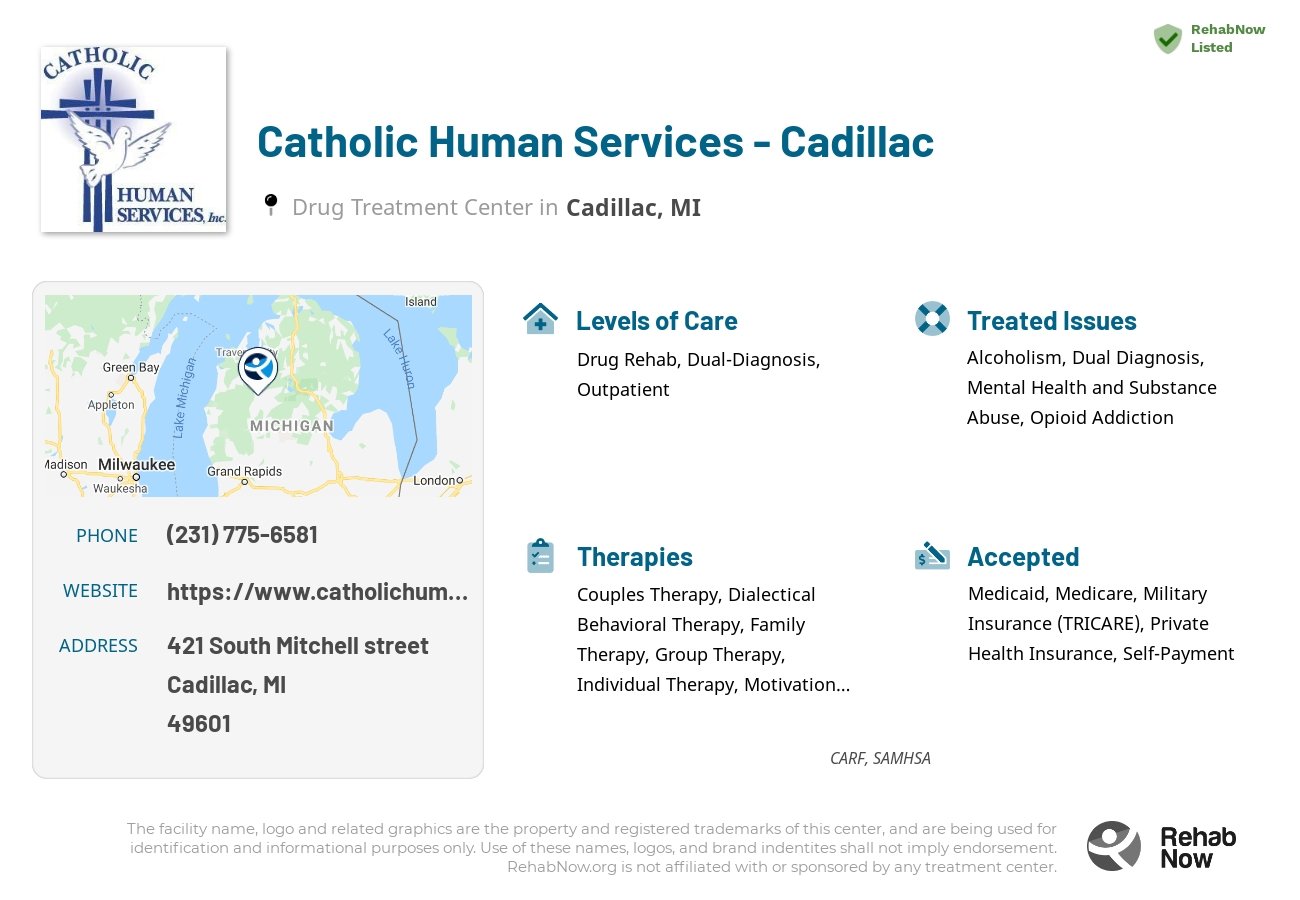 Helpful reference information for Catholic Human Services - Cadillac, a drug treatment center in Michigan located at: 421 South Mitchell street, Cadillac, MI, 49601, including phone numbers, official website, and more. Listed briefly is an overview of Levels of Care, Therapies Offered, Issues Treated, and accepted forms of Payment Methods.