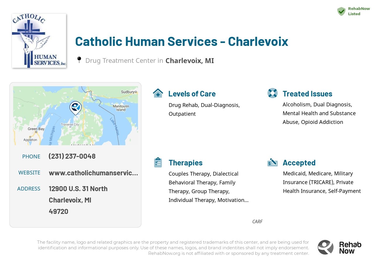 Helpful reference information for Catholic Human Services - Charlevoix, a drug treatment center in Michigan located at: 12900 U.S. 31 North, Charlevoix, MI, 49720, including phone numbers, official website, and more. Listed briefly is an overview of Levels of Care, Therapies Offered, Issues Treated, and accepted forms of Payment Methods.
